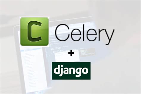 celery django|Using Celery With Django for Background Task .